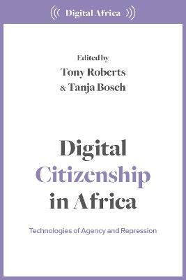 Digital Citizenship in Africa: Technologies of Agency and Repression - cover