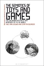 The Semiotics of Toys and Games: The Childhood Artefacts that Introduce Us to the World