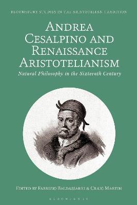 Andrea Cesalpino and Renaissance Aristotelianism: Natural Philosophy in the Sixteenth Century - cover