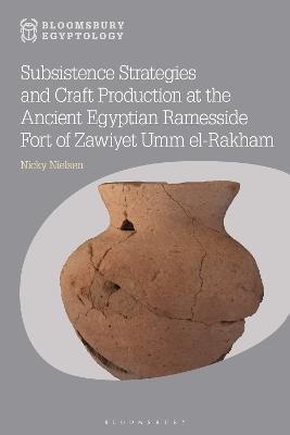 Subsistence Strategies and Craft Production at the Ancient Egyptian Ramesside Fort of Zawiyet Umm el-Rakham - Nicky Nielsen - cover