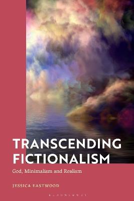 Transcending Fictionalism: God, Minimalism and Realism - Jessica Eastwood - cover
