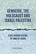 Genocide, the Holocaust and Israel-Palestine: First-Person History in Times of Crisis