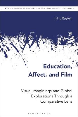 Education, Affect, and Film: Visual Imaginings and Global Explorations Through a Comparative Lens - Irving Epstein - cover