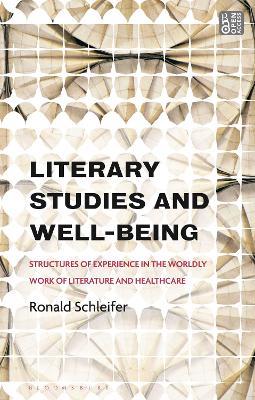 Literary Studies and Well-Being: Structures of Experience in the Worldly Work of Literature and Healthcare - Ronald Schleifer - cover