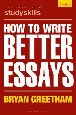How to Write Better Essays - Bryan Greetham - cover