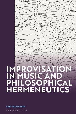 Improvisation in Music and Philosophical Hermeneutics - Sam McAuliffe - cover