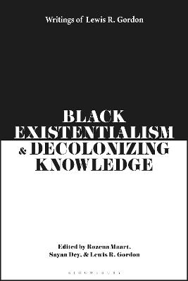 Black Existentialism and Decolonizing Knowledge: Writings of Lewis R. Gordon - Lewis R. Gordon - cover