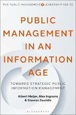 Public Management in an Information Age: Towards Strategic Public Information Management - Albert Meijer,Alex Ingrams,Stavros Zouridis - cover