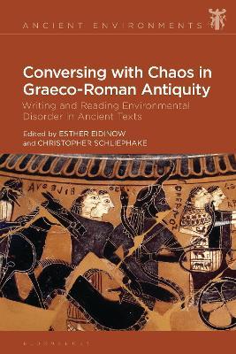 Conversing with Chaos in Graeco-Roman Antiquity: Writing and Reading Environmental Disorder in Ancient Texts - cover