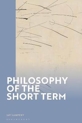 Philosophy of the Short Term - Jay Lampert - cover
