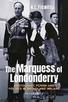 The Marquess of Londonderry: Aristocracy, Power and Politics in Britain and Ireland, Revised Edition