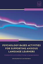 Psychology-Based Activities for Supporting Anxious Language Learners: Creating Calm and Confident Foreign Language Speakers