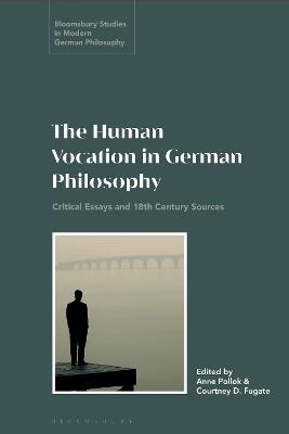 The Human Vocation in German Philosophy: Critical Essays and 18th Century Sources - cover