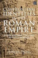 Confronting Identities in the Roman Empire: Assumptions about the Other in Literary Evidence - cover