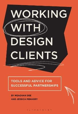 Working with Design Clients: Tools and advice for successful partnerships - Jessica Meharry,Meaghan Dee - cover