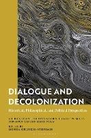 Dialogue and Decolonization: Historical, Philosophical, and Political Perspectives - cover