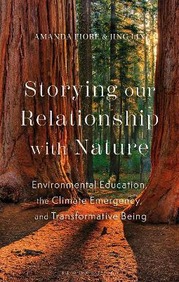 Storying our Relationship with Nature: Educating the Heart and Cultivating Courage Amidst the Climate Crisis - Amanda Fiore,Jing Lin - cover