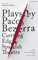 Plays by Paco Bezerra: Cutting-Edge Spanish Theatre: Grooming; Lord Ye Loves Dragons;  Lulú; I Die for I Die Not