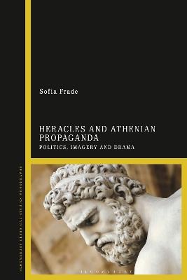 Heracles and Athenian Propaganda: Politics, Imagery and Drama - Sofia Frade - cover