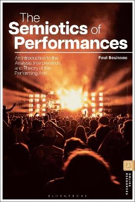 The Semiotics of Performances: An Introduction to the Analysis, Interpretation, and Theory of the Performing Arts - Paul Bouissac - cover