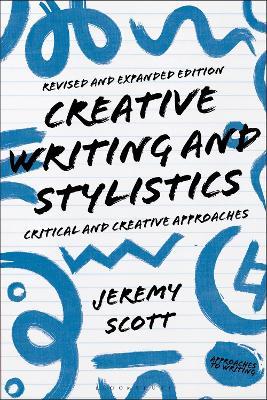 Creative Writing and Stylistics, Revised and Expanded Edition: Critical and Creative Approaches - Jeremy Scott - cover