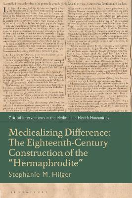 Medicalizing Difference: The Eighteenth-Century Construction of the "Hermaphrodite" - Stephanie M. Hilger - cover