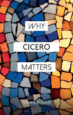 Why Cicero Matters - Vittorio Bufacchi - cover