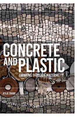 Concrete and Plastic: Thinking through Materiality - Kylie Crane - cover