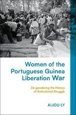 Women of the Portuguese Guinea Liberation War: De-gendering the History of Anticolonial Struggle
