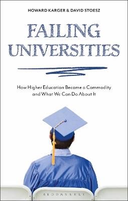 Failing Universities: How Higher Education Became a Commodity and What We Can Do About It - Howard Karger,David Stoesz - cover