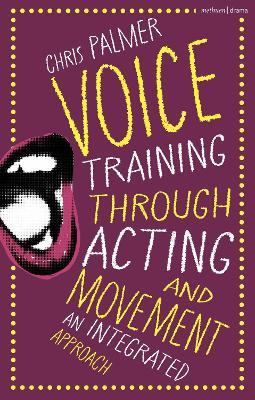 Voice Training Through Acting and Movement: An Integrated Approach - Chris Palmer - cover