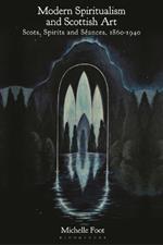 Modern Spiritualism and Scottish Art: Scots, Spirits and Séances, 1860-1940