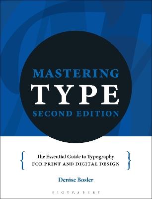 Mastering Type: The essential guide to typography for print and digital design - Denise Bosler - cover