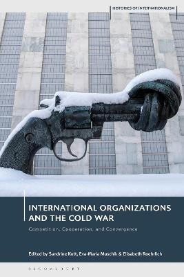 International Organizations and the Cold War: Competition, Cooperation, and Convergence - cover