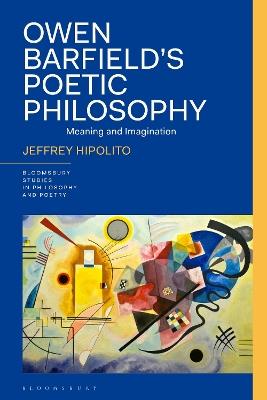 Owen Barfield’s Poetic Philosophy: Meaning and Imagination - Jeffrey Hipolito - cover
