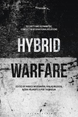 Hybrid Warfare: Security and Asymmetric Conflict in International Relations - cover
