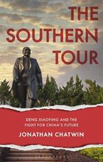 The Southern Tour: Deng Xiaoping and the Fight for China's Future