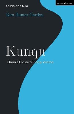 Kunqu: China’s Classical Song-drama - Kim Hunter Gordon - cover