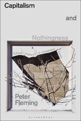 Capitalism and Nothingness: Critical Theory in Unwanted Times - Peter Fleming - cover