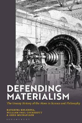 Defending Materialism: The Uneasy History of the Atom in Science and Philosophy - Katerina Kolozova,William Paul Cockshott,Greg Michaelson - cover