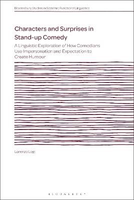 Characters and Surprises in Stand-up Comedy: A Linguistic Exploration of How Comedians Use Impersonation and Expectation to Create Humour - Lorenzo Logi - cover