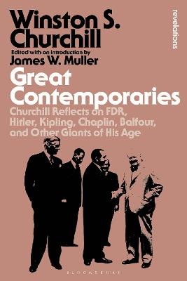 Great Contemporaries: Churchill Reflects on FDR, Hitler, Kipling, Chaplin, Balfour, and Other Giants of His Age - Sir Winston S. Churchill - cover