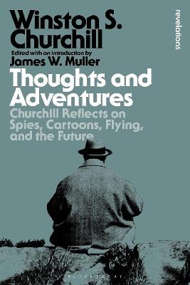 Thoughts and Adventures: Churchill Reflects on Spies, Cartoons, Flying and the Future - Sir Winston S. Churchill - cover