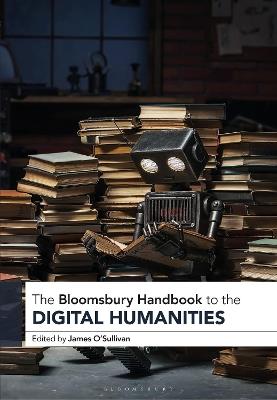 The Bloomsbury Handbook to the Digital Humanities - cover