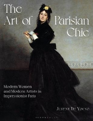 The Art of Parisian Chic: Modern Women and Modern Artists in Impressionist Paris - Justine De Young - cover