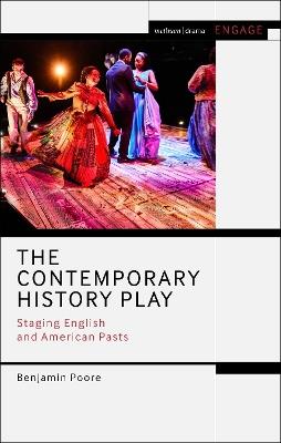 The Contemporary History Play: Staging English and American Pasts - Benjamin Poore - cover