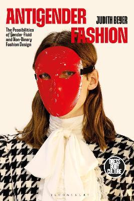 Antigender Fashion: The Possibilities of Gender-Fluid and Non-Binary Fashion Design - Judith Beyer - cover