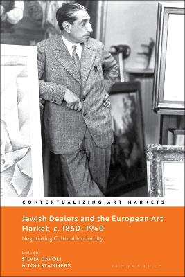 Jewish Dealers and the European Art Market, c. 1860–1940: Negotiating Cultural Modernity - cover