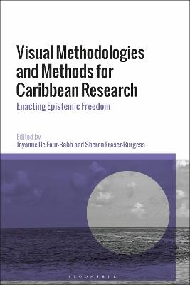 Visual Methodologies and Methods for Caribbean Research: Enacting Epistemic Freedom - cover