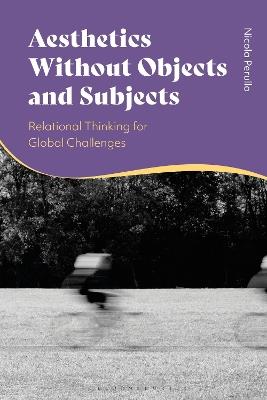 Aesthetics without Objects and Subjects: Relational Thinking for Global Challenges - Nicola Perullo - cover